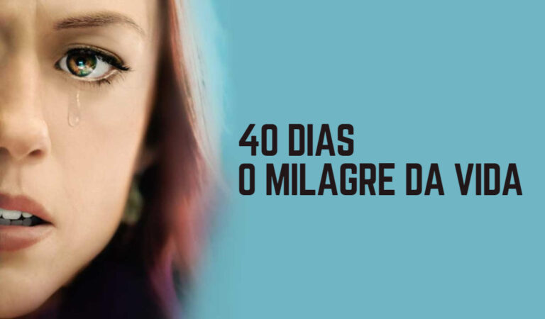 40 dias: o Milagre da Vida